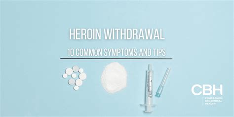 Heroin Withdrawal: 10 Common Symptoms & Tips