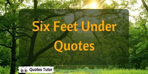 Six Feet Under Quotes - The Most Profound Life Lessons - Quotes Tutor