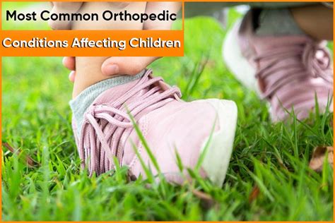 Most common orthopaedic conditions affecting children.