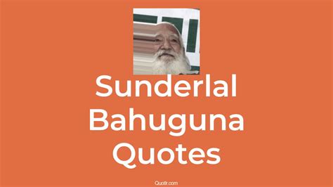 2+ Sunderlal Bahuguna Quotes and Sayings - QUOTLR