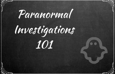 Paranormal Investigations 101- Guidelines for Newcomers