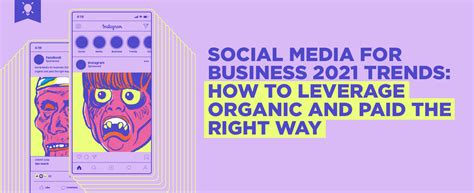 Social Media for Business 2021 Trends: How to leverage organic and paid ...