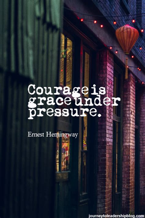 Courage is grace under pressure. Ernest Hemingway | Leadership quotes ...