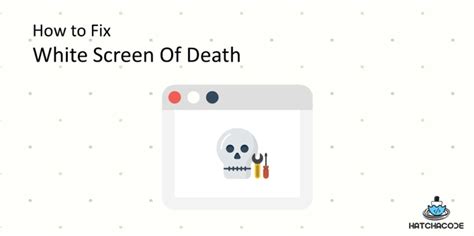 What Is White Screen Of Death. Can It Be Solved? - Hatch A Code