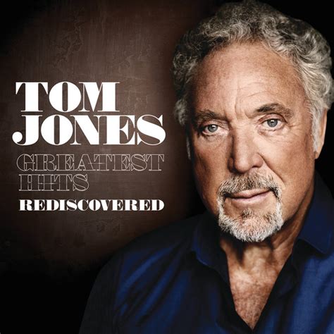 Greatest Hits Rediscovered (UK Version) - Compilation by Tom Jones ...