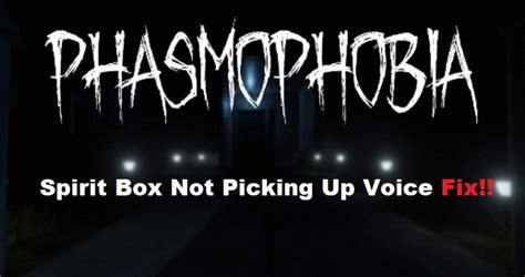 Phasmophobia Spirit Box Not Picking Up Voice? (5 Tips To Know) - West Games