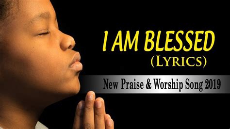 I am Blessed - New Beautiful Praise and Worship Songs Lyrics 2019 ...