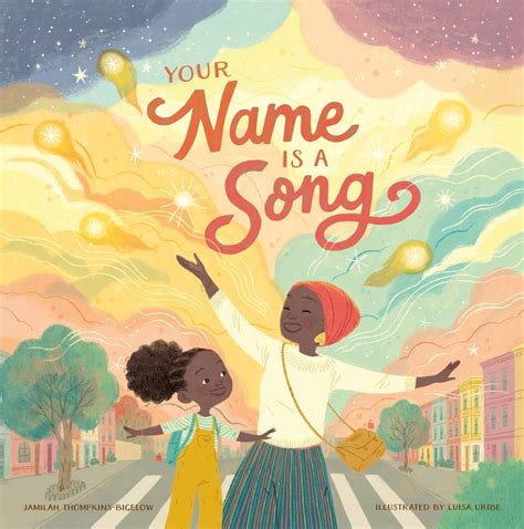 Your Name Is a Song By Jamilah Thompkins-Bigelow & Illustrated by Luisa ...