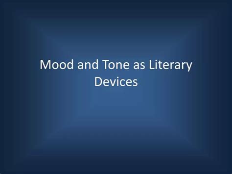 PPT - Mood and Tone as Literary Devices PowerPoint Presentation, free ...