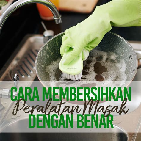 Cara Membersihkan Peralatan Masak Dengan Benar - Cairo Food