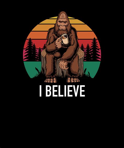 I Believe - Funny Bigfoot Sasquatch #3 Digital Art by Cal Nyto - Fine ...