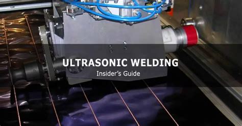 What Is Ultrasonic Welding? Process In-depth Overview