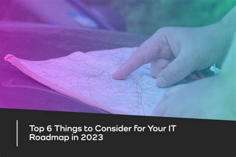 Top 6 Things to Consider for Your IT Roadmap in 2023