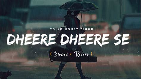 Dheere Dheere Se Meri Zindagi (Slowed & Reverb) - Yo Yo Honey Singh ...