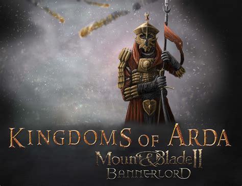 Kingdoms of Arda mod for Mount & Blade II: Bannerlord - ModDB