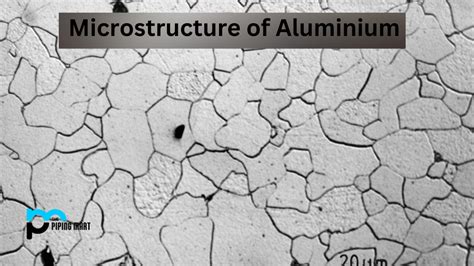 Microstructure of Aluminium and Its Properties