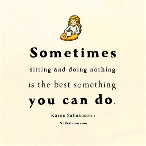 Sitting And Doing Nothing is A Good Something - NotSalmon