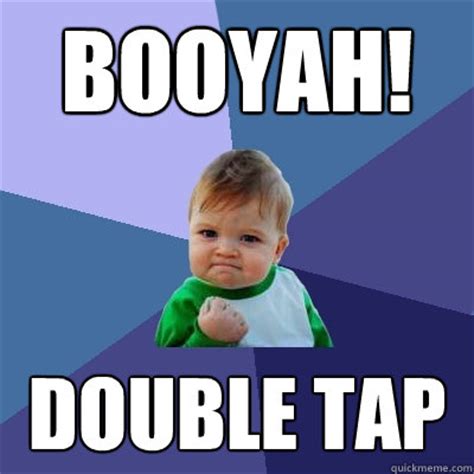 BOOYAH! DOUBLE TAP - Success Kid - quickmeme