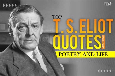 T S Eliot Quotes about Love, Death, and Poetry