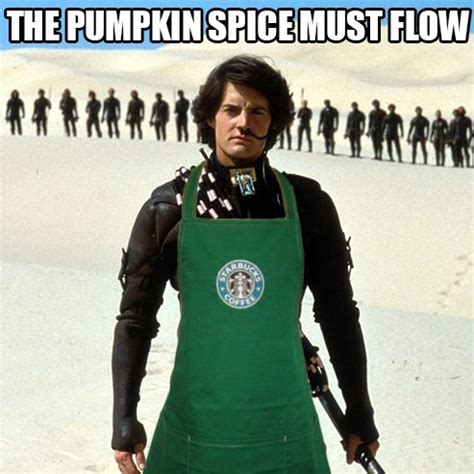 The pumpkin spice must flow | The Spice Must Flow | Know Your Meme