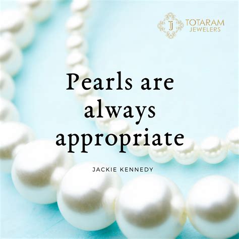 "Pearls are always appropriate" - Jackie Kennedy Jewelry quotes, pearls ...