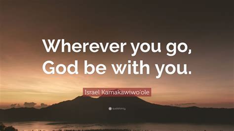 Israel Kamakawiwo'ole Quote: “Wherever you go, God be with you.” (9 ...