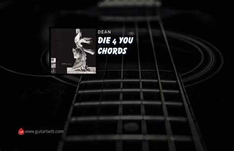 Die 4 You Chords By DEAN - Guitartwitt