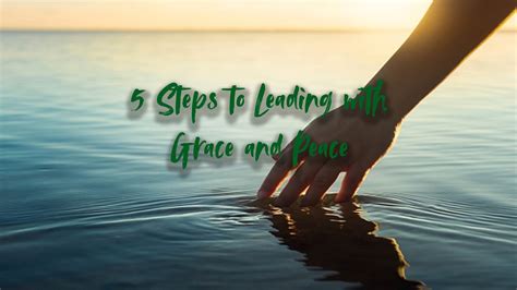 5 Steps to Leading With Grace and Peace - Free Personal Growth Resources