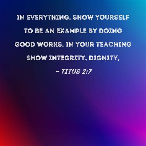 Titus 2:7 In everything, show yourself to be an example by doing good ...