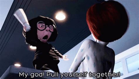 Pull Yourself Together Edna GIF - Pull Yourself Together Edna Edna Mode ...