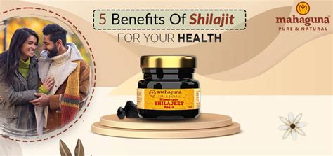 Shilajit Benefits: Top 5 Health Benefits of Taking Shilajit - Mahaguna