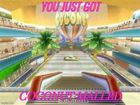 You just got Coconut Malled - Imgflip