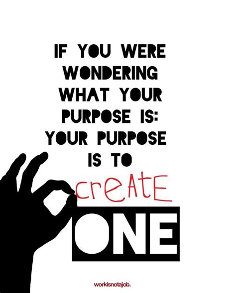 Create a purpose you like. Work is not a job. | Inspirational words ...