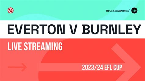 Everton v Burnley live stream: How to watch tonight's EFL Cup online ...