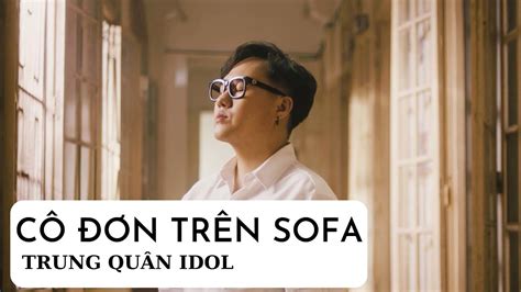 CÔ ĐƠN TRÊN SOFA - TRUNG QUÂN IDOL #trungquan #codontrensofa - YouTube