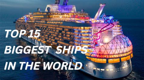 Top 15 Biggest Ships Ever Built In The World 2023 – Engineerine