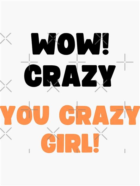 "WOW! CRAZY, YOU CRAZY GIRL. VIRAL TRENDING MEME SOUND" Sticker by ...