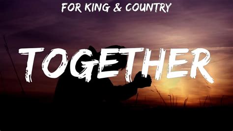 for KING & COUNTRY ~ TOGETHER # lyrics - YouTube