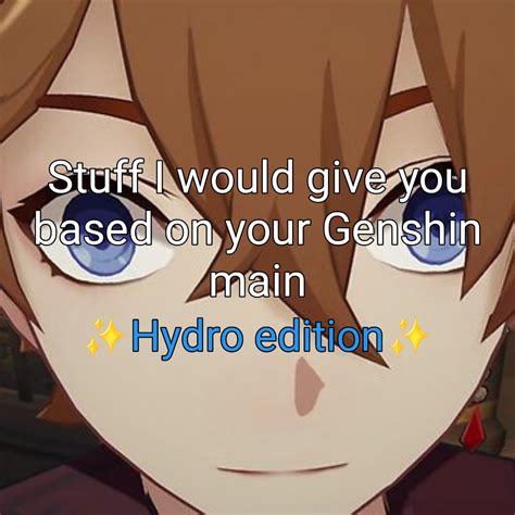 Stuff I would give to you based on your hydro main Genshin Impact | HoYoLAB