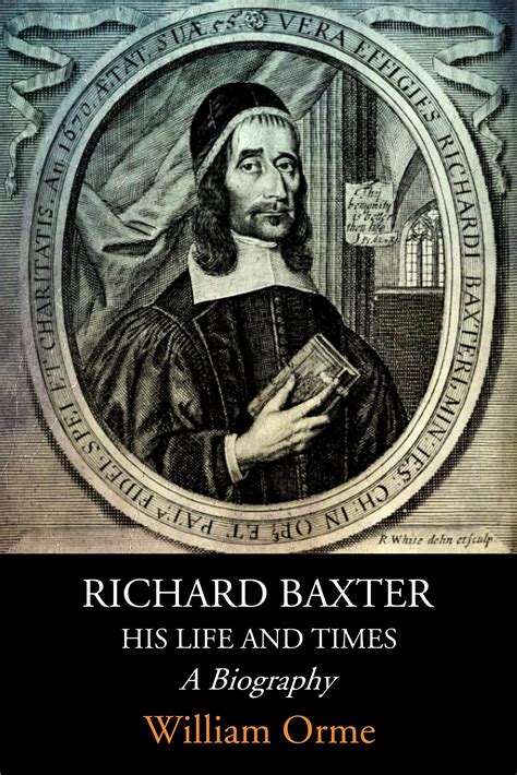 Richard Baxter His Life and Times: A Biography by William Orme | Goodreads