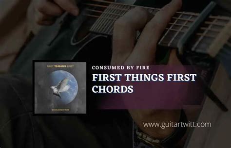 First Things First Chords By Consumed By Fire - Guitartwitt