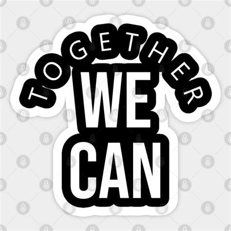 Quotes Inspirational - Together We Can - Quotes - Sticker | TeePublic