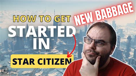 New Babbage - How To Get Started in Star Citizen 3.18.2 | 2023 Guide ...