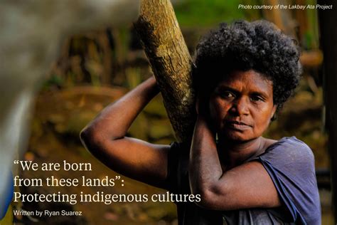 “We are born from these lands”: Protecting indigenous cultures