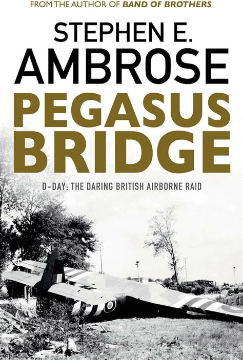 Pegasus Bridge, D-day: The Daring British Airborne Raid - Stephen E ...