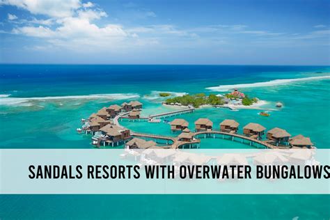 Which Sandals Resorts have overwater bungalows?