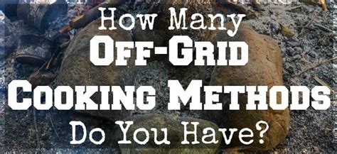 How Many Off-Grid Cooking Methods Do You Have? - Survival Mom