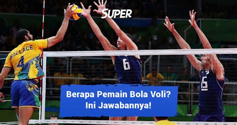 Jumlah Pemain Bola Voli Beserta Tugasnya dalam Pertandingan