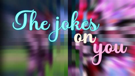 ⤻🌻The jokes on you..‧₊˚⋄Meme/Gc. - YouTube