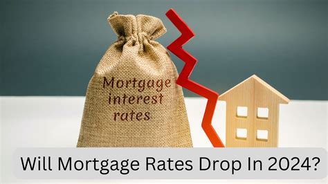 Will Mortgage Rates Drop In 2024?